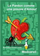 Couverture du livre « Le pardon comme une preuve d'amour » de Modvareil aux éditions Books On Demand