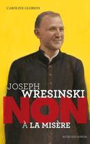 Couverture du livre « Joseph Wresinski ; non à la misère » de Caroline Glorion aux éditions Actes Sud Junior
