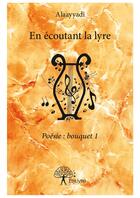 Couverture du livre « En ecoutant la lyre - poesie : bouquet 1 » de Alaayyadi Alaayyadi aux éditions Editions Edilivre