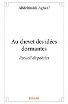 Couverture du livre « Au chevet des idées dormantes ; recueil de poésies » de Abdelmalek Aghzaf aux éditions Edilivre