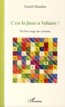 Couverture du livre « C'est la faute à Voltaire ! du bon usage des citations » de Daniel Mandon aux éditions L'harmattan