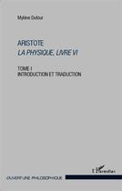 Couverture du livre « Aristote la physique, livre VI t.1 ; introduction et traduction » de Mylene Dufour aux éditions L'harmattan
