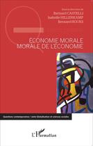 Couverture du livre « Économie morale, morale de l'économie » de Isabelle Hillenkamp et Bernard Hours et Bernard Castelli aux éditions L'harmattan