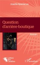 Couverture du livre « Question d'arrière-boutique » de Josette Spartacus aux éditions L'harmattan