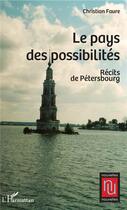 Couverture du livre « Le pays des possibilités ; récits de Pétersbourg » de Christian Faure aux éditions L'harmattan