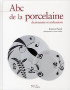 Couverture du livre « Abc de la porcelaine ; dictionnaire et réalisations » de Katrien Puech aux éditions L'inedite