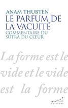 Couverture du livre « Le parfum de la vacuité : commentaire du sutra du coeur » de Anam Thubten aux éditions Almora
