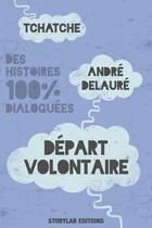 Couverture du livre « Départ volontaire » de Andre Delaure aux éditions Storylab