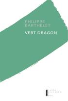Couverture du livre « Vert dragon » de Philippe Barthelet aux éditions Pierre-guillaume De Roux