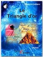 Couverture du livre « Arsène Lupin gentleman cambrioleur ; le triangle d'or » de Maurice Leblanc aux éditions Thriller Editions