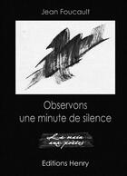 Couverture du livre « Observons une minute de silence » de Jean Foucault aux éditions Editions Henry