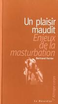 Couverture du livre « Un plaisir maudit ; enjeux de la masturbation » de Bertrand Ferrier aux éditions La Musardine