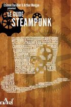 Couverture du livre « Le guide steampunk » de Etienne Barillier et Arthur Morgan aux éditions Editions Actusf