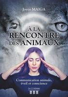 Couverture du livre « À la rencontre des animaux ; communication animale, éveil et conscience » de Joyce Maiga aux éditions Les Trois Colonnes