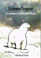 Couverture du livre « Le dernier trappeur ; les aventures de l'ours polaire Pizzly » de Axel Graisely aux éditions Prestance