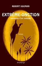 Couverture du livre « Extrême-onction, mémoires d'un revenant » de Robert Dogman aux éditions Brumerge