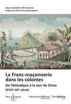 Couverture du livre « La franc-maçonnerie dans les colonies (XVIIIe-XIXe siècle) : de l'Atlantique à la mer de Chine (XVIIIe-XXe siècle) » de Eric Saunier aux éditions Hemispheres