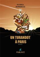 Couverture du livre « Un Turandot à Paris » de Ionesco Petrika aux éditions Publiwiz