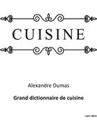 Couverture du livre « Grand dictionnaire de cuisine » de Alexandre Dumas aux éditions Culturea