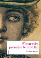Couverture du livre « Fleurette première femme flic » de Carole Wrona aux éditions Atlande Litterature
