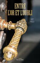 Couverture du livre « Entre l'or et l'oubli » de Guy Paolo aux éditions Editions Maia