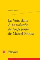 Couverture du livre « La voix dans A la recherche du temps perdu de Marcel Proust » de Beatrice Athias aux éditions Classiques Garnier