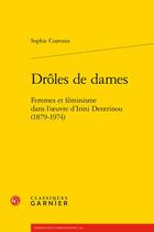 Couverture du livre « Drôles de dames : femmes et féminisme dans l'oeuvre d'Irini Dentrinou (1879-1974) » de Sophie Coavoux aux éditions Classiques Garnier