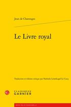 Couverture du livre « Le livre royal » de Jean De Chavenges aux éditions Classiques Garnier