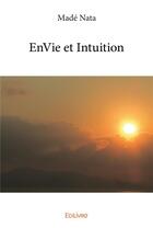 Couverture du livre « Envie et intuition » de Made Nata aux éditions Edilivre