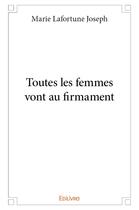 Couverture du livre « Toutes les femmes vont au firmament » de Joseph M L. aux éditions Edilivre