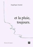 Couverture du livre « Et la pluie, toujours. » de Angelique Journet aux éditions Editions Non31