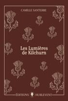 Couverture du livre « Les Lumières de Kilchurn » de Camille Santerre aux éditions Editions Hurlevent