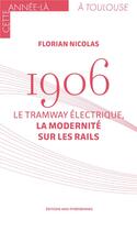 Couverture du livre « 1906. Le tramway électrique, la modernité sur les rails » de Florian Nicolas aux éditions Midi-pyreneennes
