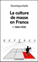 Couverture du livre « La culture de masse en france » de Dominique Kalifa aux éditions La Decouverte