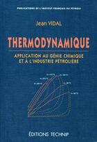 Couverture du livre « Thermodynamique ; application du génie chimique à l'industrie pétrolière » de Jean Vidal aux éditions Technip