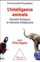Couverture du livre « L'intelligence animale ; cervelle d'oiseaux et mémoire d'éléphants » de Emmanuelle Pouydebat aux éditions Odile Jacob