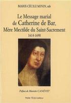 Couverture du livre « Message Marial de Catherine de Bar Mere Mechtilde du Saint Sacrement » de  aux éditions Tequi