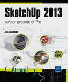 Couverture du livre « SketchUp 2013 ; version gratuite et Pro » de Jean-Luc Clauss aux éditions Eni