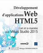 Couverture du livre « Développement d'applications Web HTML5 ; l'art et la manière avec Visual Studio 2015 » de Etienne Margraff et Philippe Didiergeorges aux éditions Eni