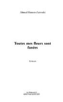 Couverture du livre « Toutes mes fleurs sont fanees » de Ahmed Hamou-Zerrouki aux éditions Editions Le Manuscrit