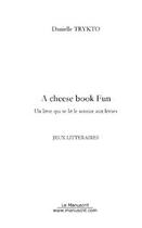 Couverture du livre « A cheese book fun » de Danielle Trytko aux éditions Editions Le Manuscrit