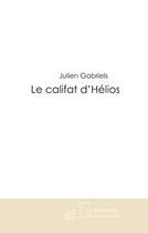Couverture du livre « Le califat d'helios » de Julien Gabriels aux éditions Editions Le Manuscrit