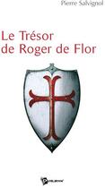 Couverture du livre « Le trésor de Roger de Flor » de Pierre Salvignol aux éditions Publibook