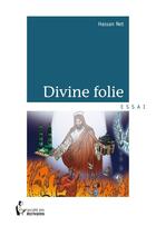 Couverture du livre « Divine folie » de Hassannet aux éditions Societe Des Ecrivains