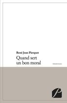 Couverture du livre « Quand sert un bon moral » de Rene Jean Pierquet aux éditions Editions Du Panthéon