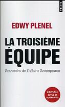 Couverture du livre « La troisième équipe ; souvenirs de l'affaire Greenpeace » de Edwy Plenel aux éditions Points