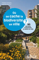 Couverture du livre « Où se cache la biodiversité en ville » de Philippe Clergeau et Nathalie Machon aux éditions Quae