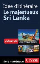 Couverture du livre « Idée d'itinéraire ; le majestueux Sri Lanka » de  aux éditions Ulysse