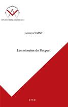 Couverture du livre « Minutes de l'expert » de Jacques Saint aux éditions Eme Editions