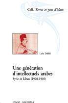 Couverture du livre « Une génération d'intellectuels arabes ; Syrie et Liban (1908-1940) » de Leyla Dakhli aux éditions Karthala